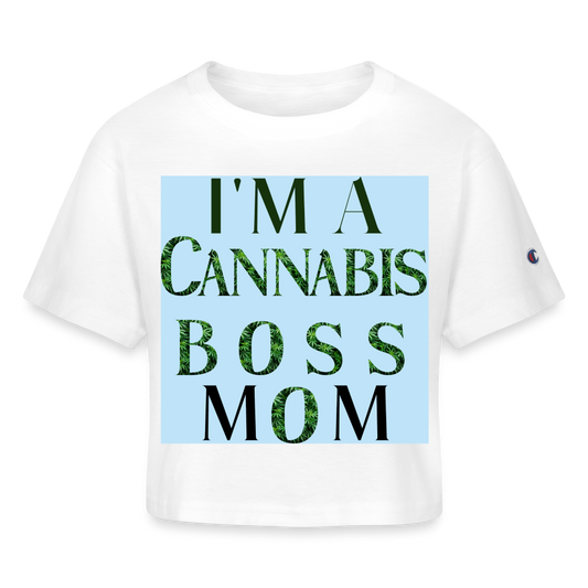 I'm A Cannabis Boss Mom Ladies Champion Cropped T-Shirt - white