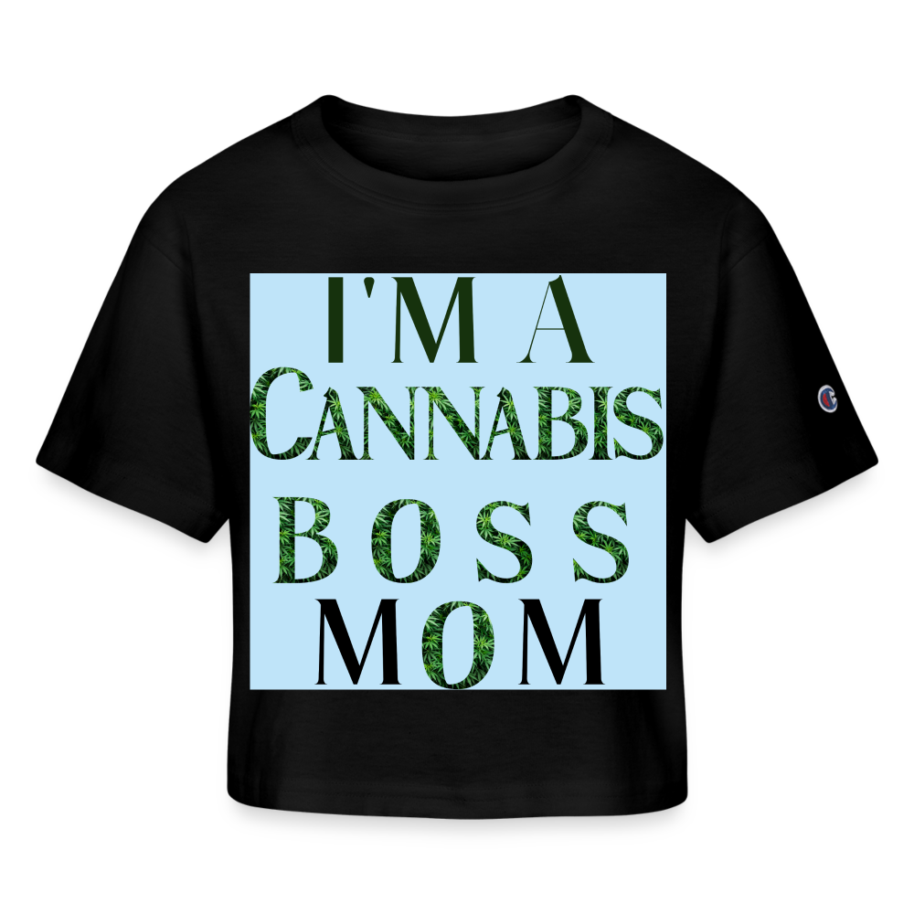 I'm A Cannabis Boss Mom Ladies Champion Cropped T-Shirt - black