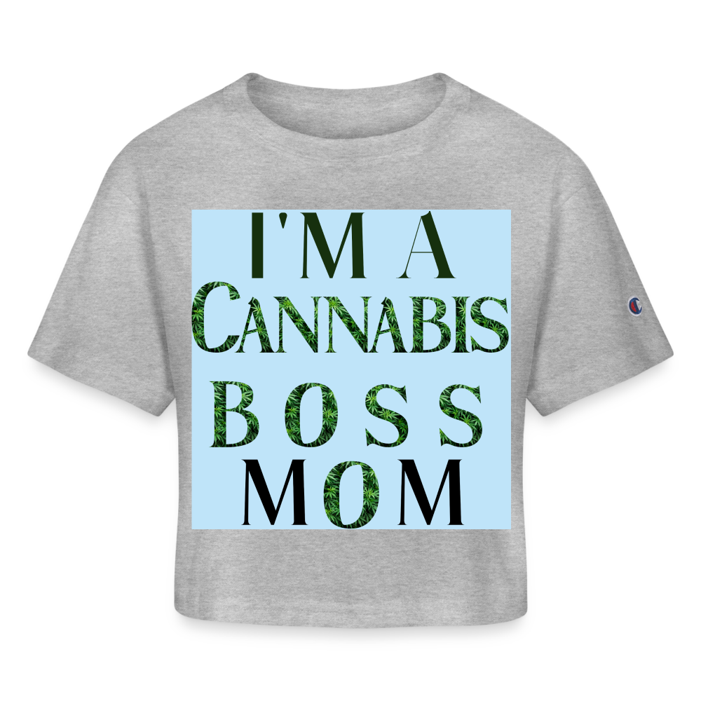I'm A Cannabis Boss Mom Ladies Champion Cropped T-Shirt - heather gray