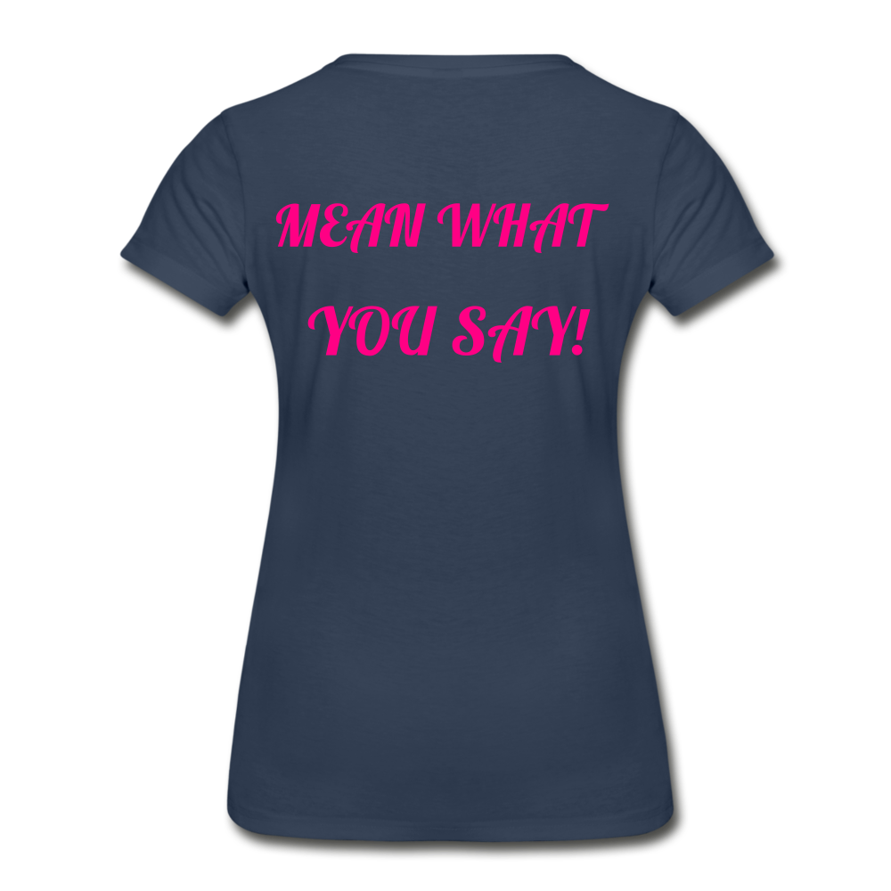 Say What You Mean, Mean What You Say Women's Organic T-Shirt - navy