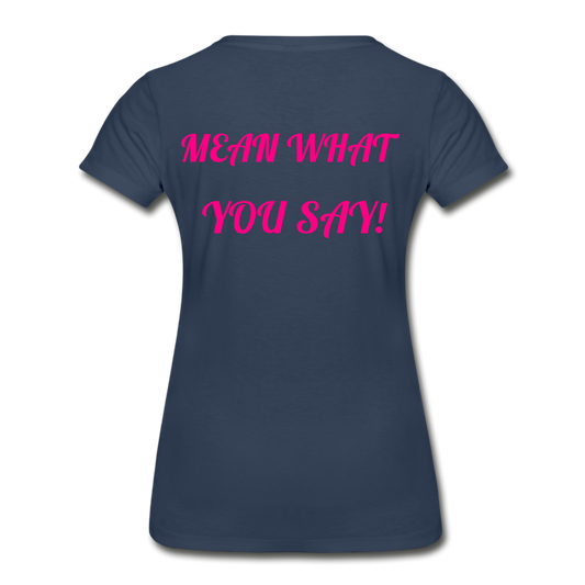 Say What You Mean, Mean What You Say Women's Organic T-Shirt - navy