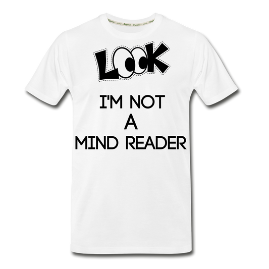 Look I'm Not A Mind Reader Men’s Premium Organic T-Shirt - white