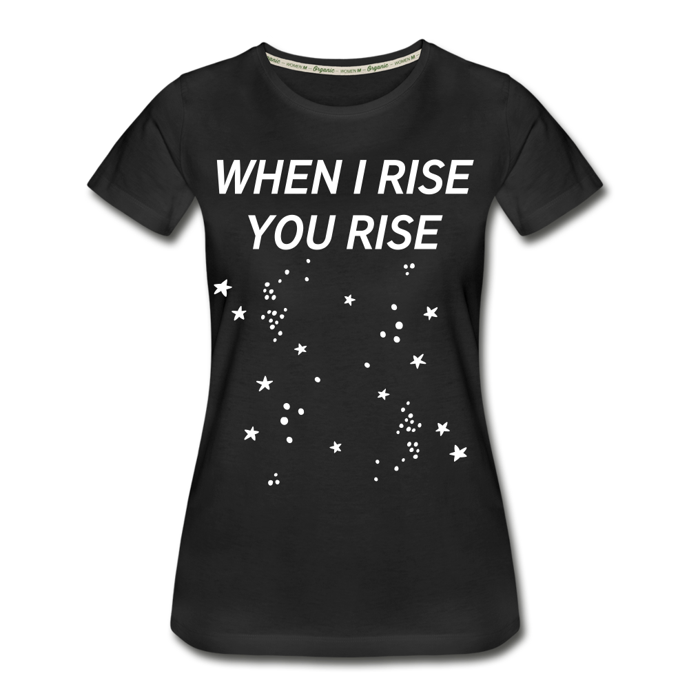 When I Rise You Rise We Rise Together Women’s Premium Organic T-Shirt - black