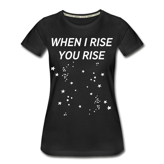 When I Rise You Rise We Rise Together Women’s Premium Organic T-Shirt - black