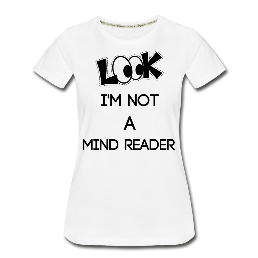 look I'm Not A Mind Reader Women's Organic T-Shirt - white