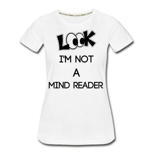 look I'm Not A Mind Reader Women's Organic T-Shirt - white