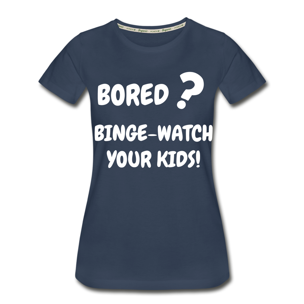 Bored binge-watch your kids Women’s Premium Organic T-Shirt - navy