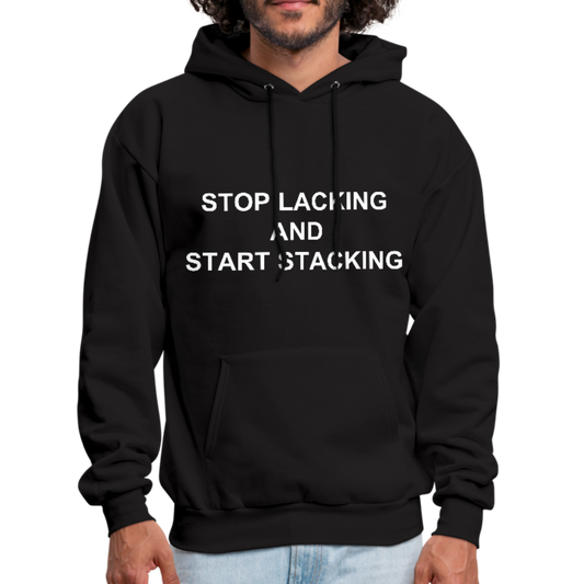 Stop Lacking And Start Stacking Money Men's Hoodie - black
