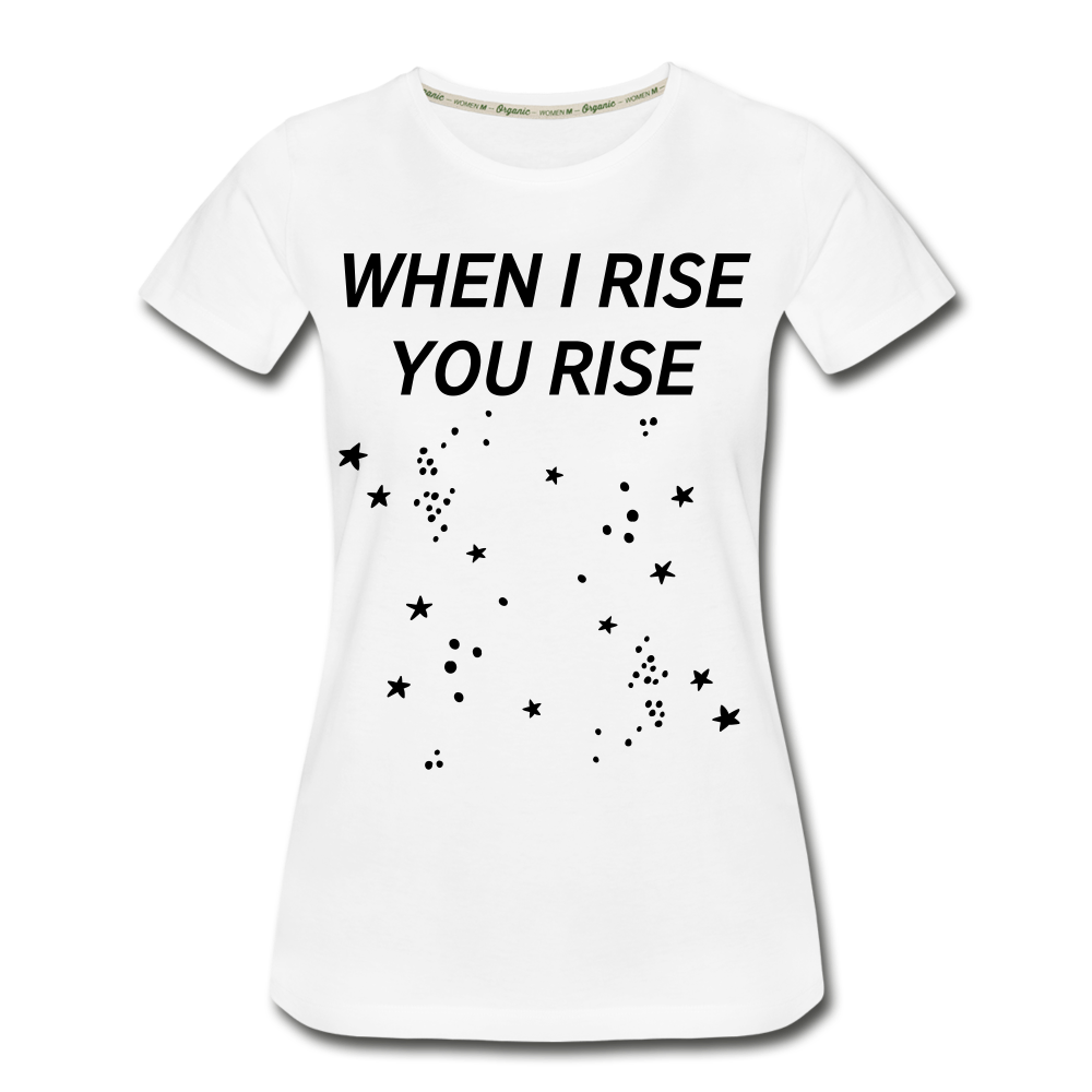 When I Rise You Rise We Rise Together Women's Organic T-Shirt - white
