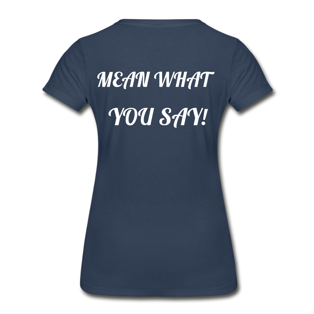 Say What You Mean, Mean What You Say Women's Organic T-Shirt - navy