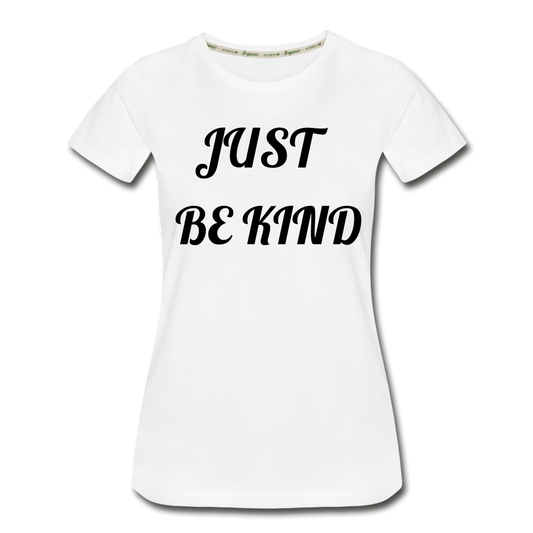 Just Be Kind, Just Be Humble Women’s Premium Organic T-Shirt - white