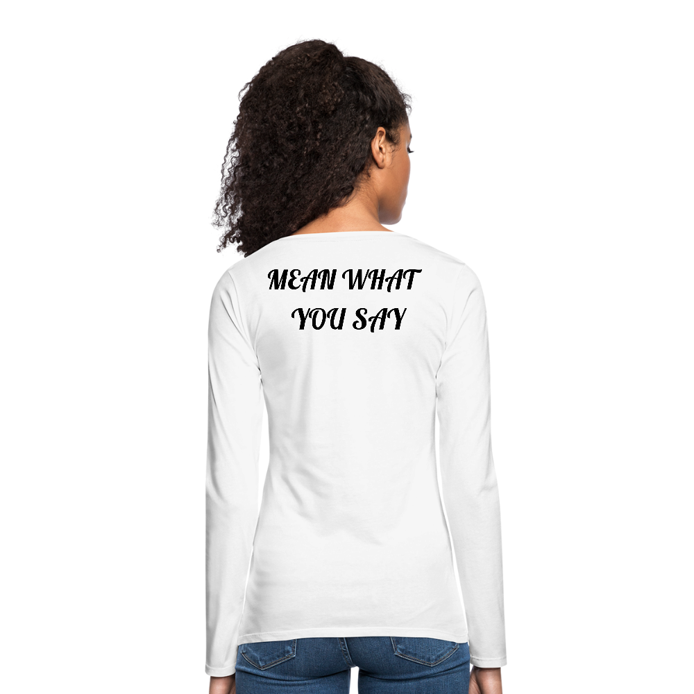 Say What You Mean, Mean What You Say" Women's Long sleeve T-Shirt - white