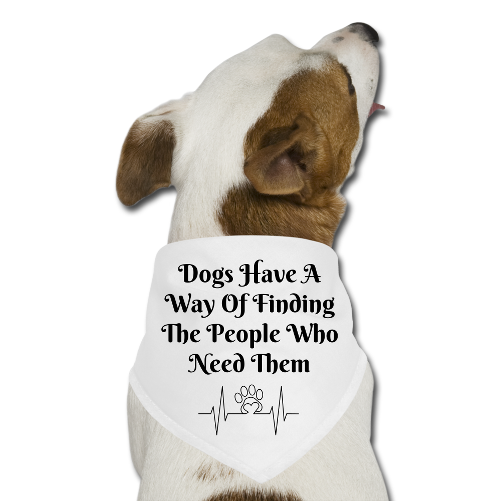 I Find The People Who Need Me Dog Bandana - white