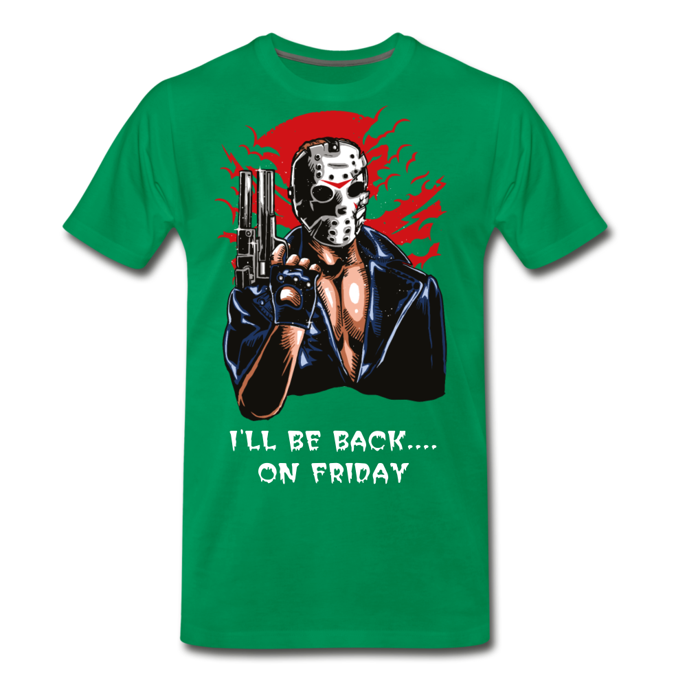 I'll Be Back On Friday Men's Premium T-Shirt - kelly green